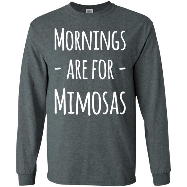 mornings are for mimosas long sleeve - dark heather
