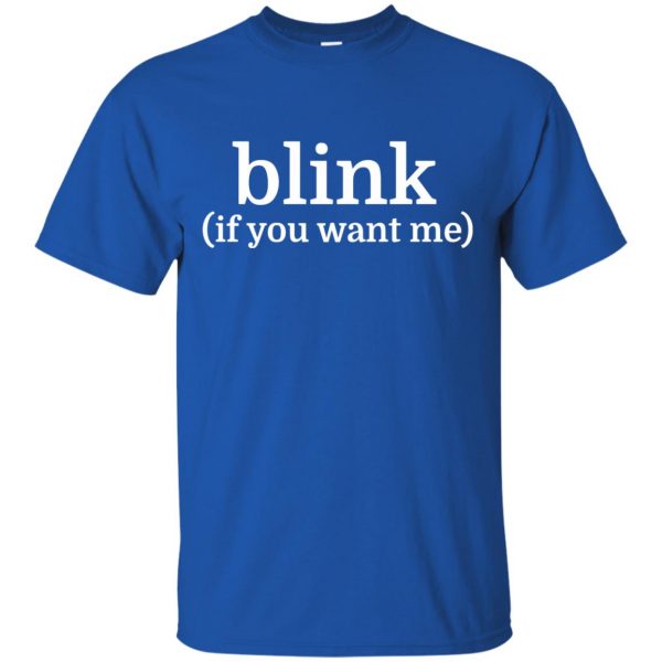 blink if you want me t shirt - royal blue