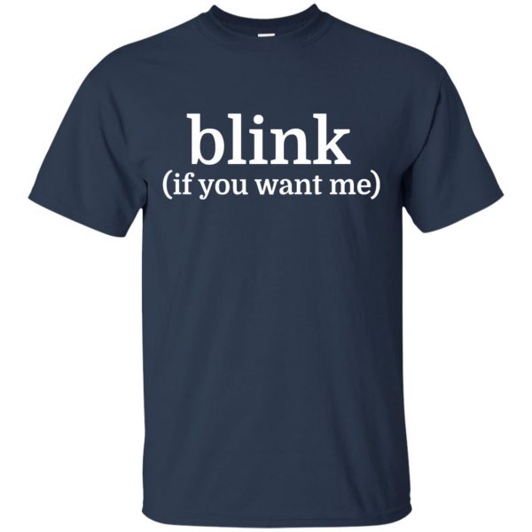 blink if you want me t shirt - navy blue