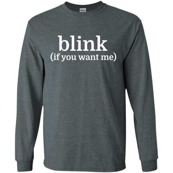 blink if you want me long sleeve - dark heather