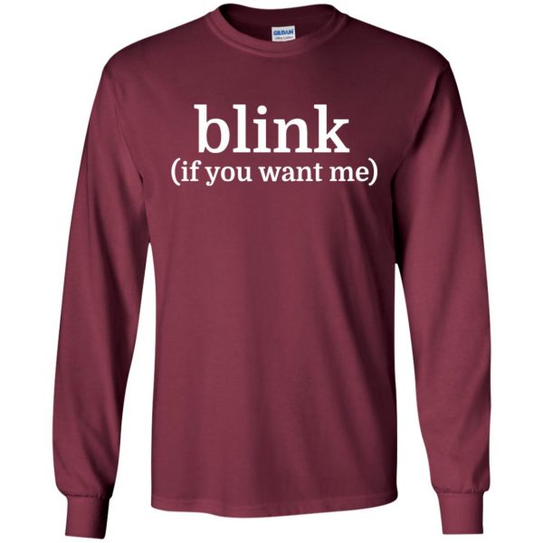 blink if you want me long sleeve - maroon