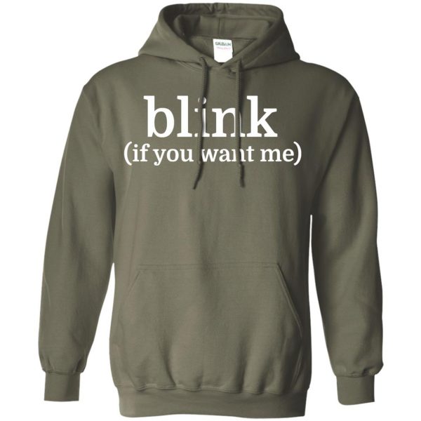 blink if you want me hoodie - military green