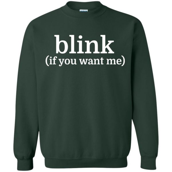blink if you want me sweatshirt - forest green