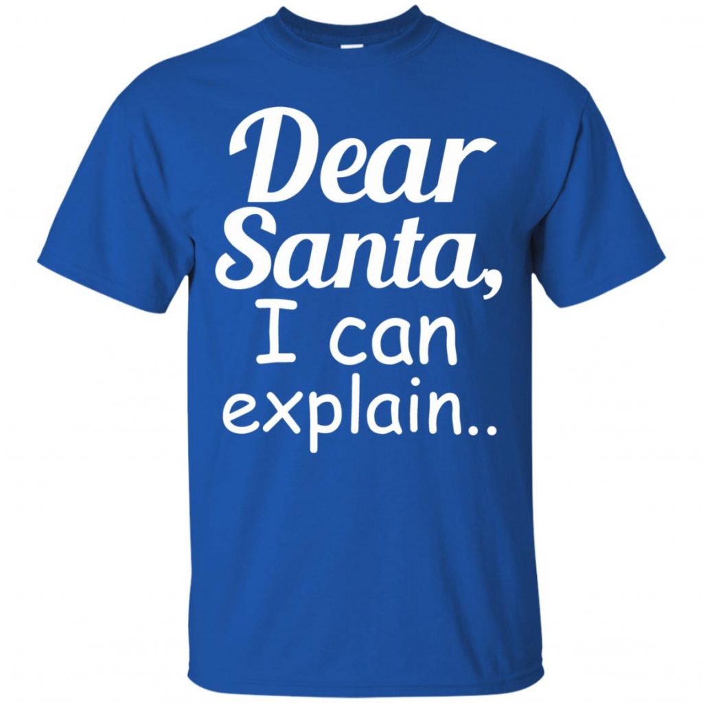 Dear Santa I Can Explain Shirt - 10% Off - FavorMerch