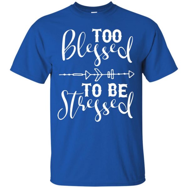 too blessed to be stressed t shirt - royal blue