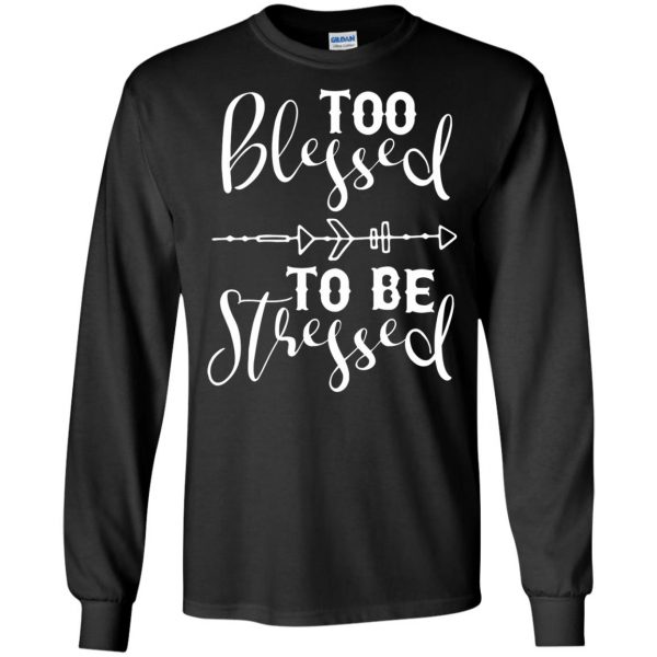 too blessed to be stressed long sleeve - black