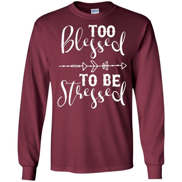 too blessed to be stressed long sleeve - maroon