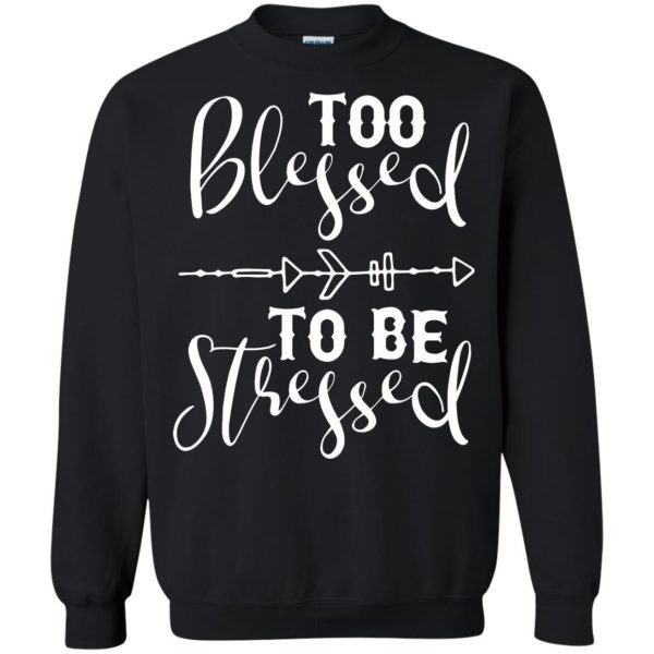too blessed to be stressed sweatshirt - black