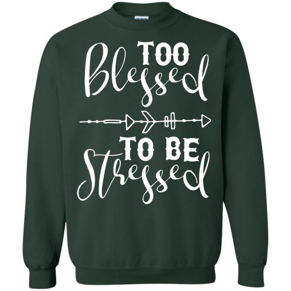 too blessed to be stressed sweatshirt - forest green