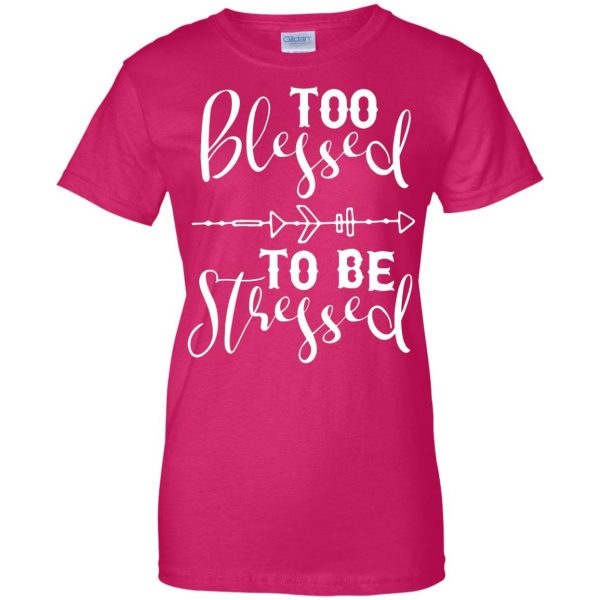 too blessed to be stressed womens t shirt - lady t shirt - pink heliconia