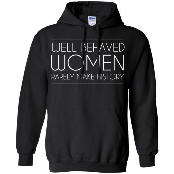 well behaved women rarely make history hoodie - black