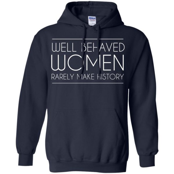 well behaved women rarely make history hoodie - navy blue