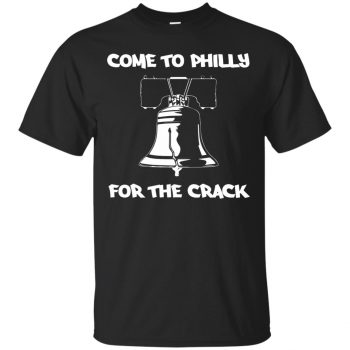 come to philly for the crack shirt - black