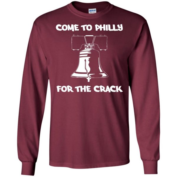 come to philly for the crack long sleeve - maroon