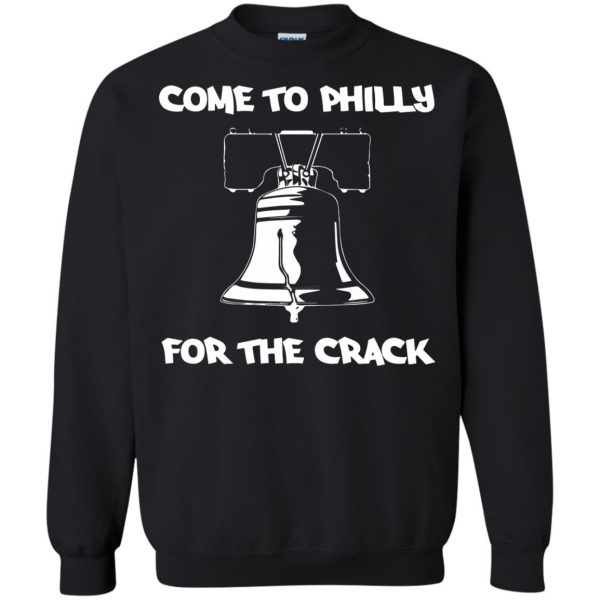 come to philly for the crack sweatshirt - black