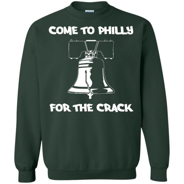 come to philly for the crack sweatshirt - forest green