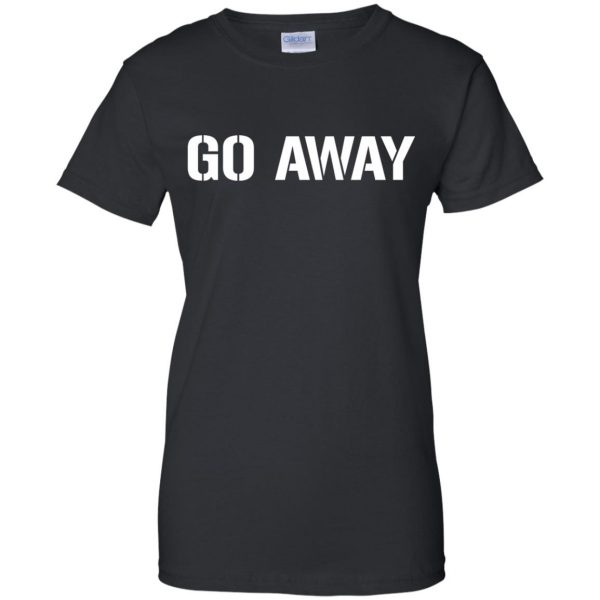 go away womens t shirt - lady t shirt - black