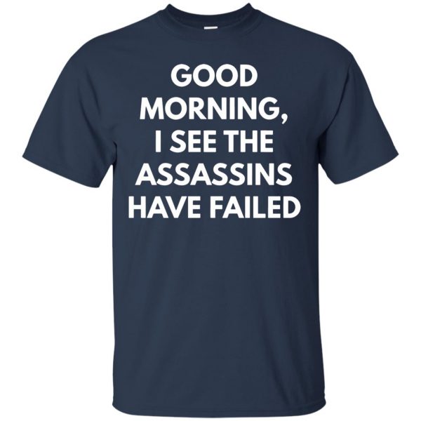 good morning i see the assassins have failed t shirt - navy blue