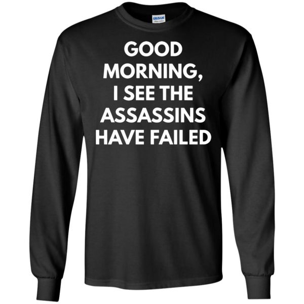 good morning i see the assassins have failed long sleeve - black