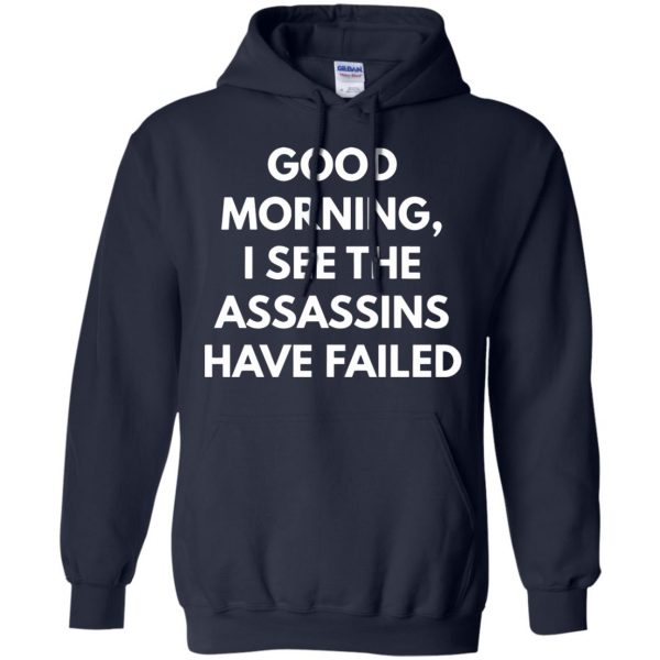 good morning i see the assassins have failed hoodie - navy blue