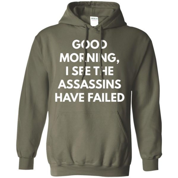 good morning i see the assassins have failed hoodie - military green
