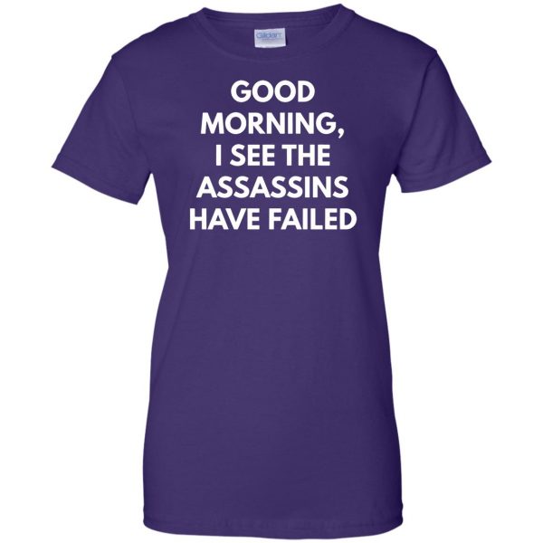 good morning i see the assassins have failed womens t shirt - lady t shirt - purple