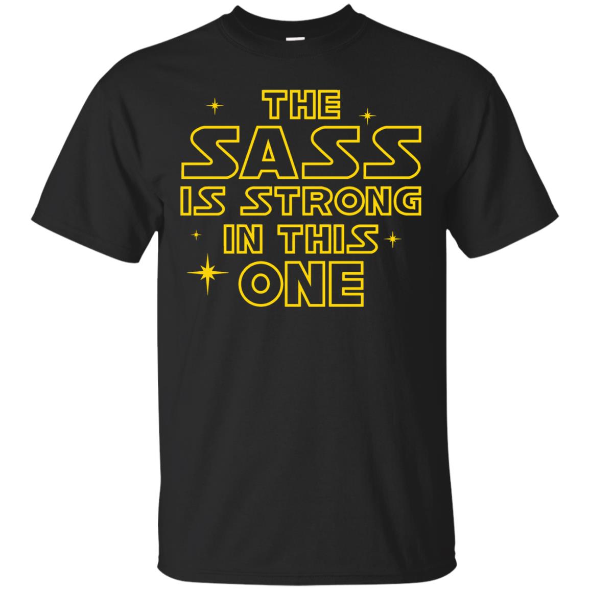 the sass is strong with this one shirt - black