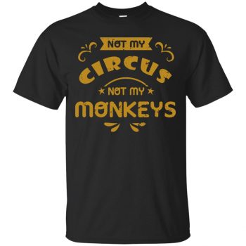 not my circus not my monkeys shirt - black