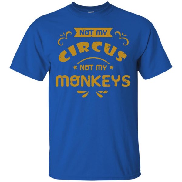 not my circus not my monkeys t shirt - royal blue