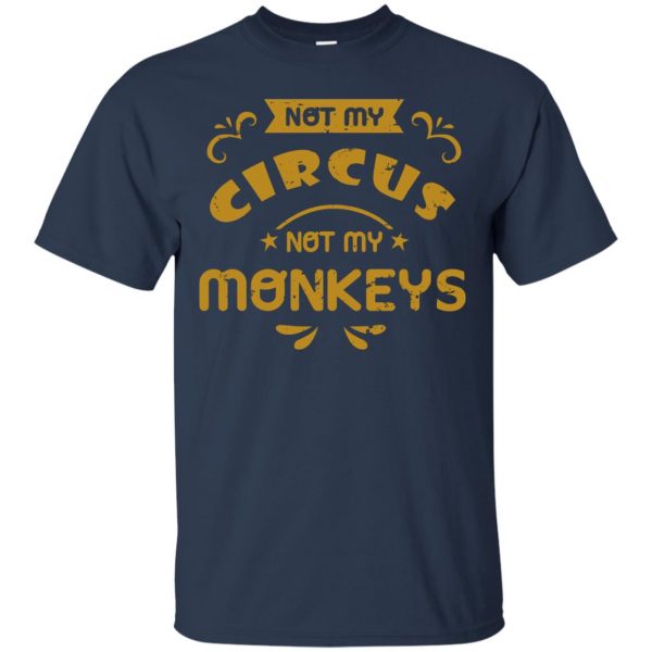 not my circus not my monkeys t shirt - navy blue