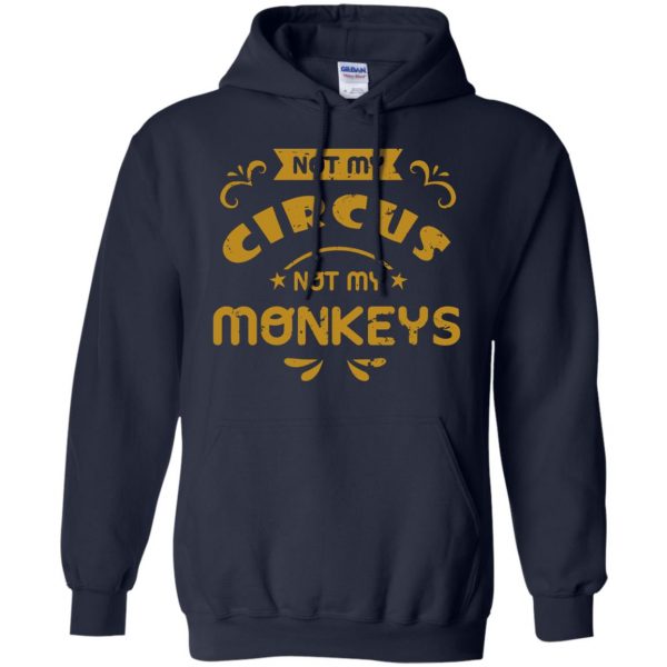 not my circus not my monkeys hoodie - navy blue