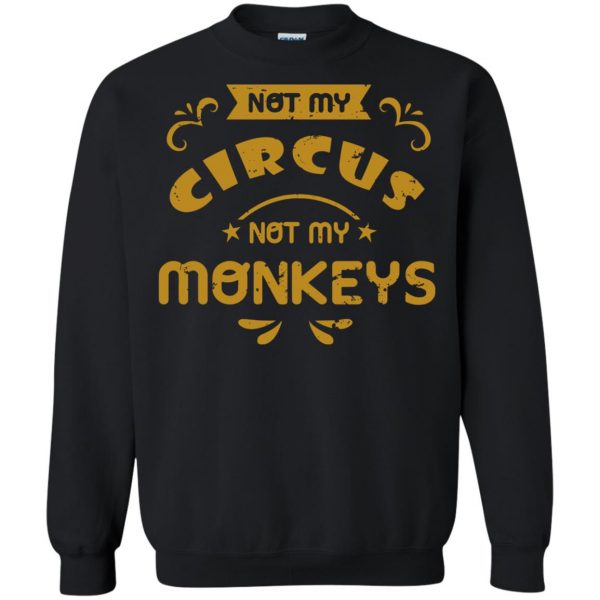 not my circus not my monkeys sweatshirt - black