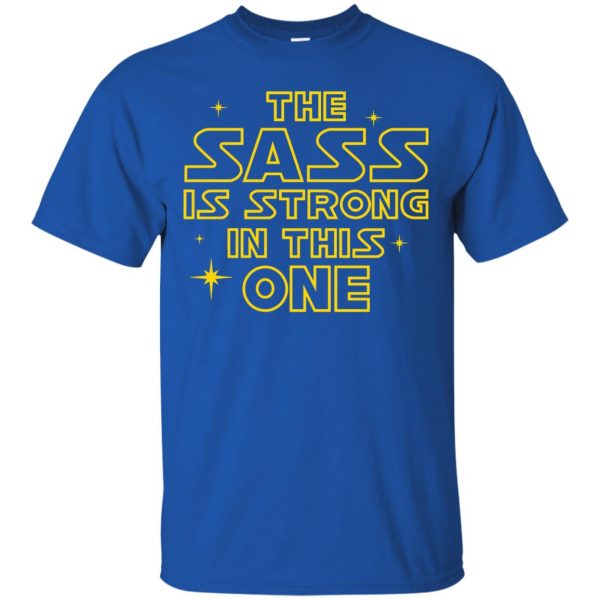 the sass is strong with this one t shirt - royal blue