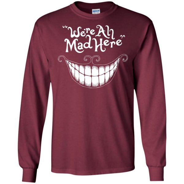 were all mad here long sleeve - maroon