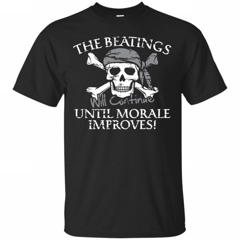 The Beatings Will Continue Until Morale Improves T Shirt - 10% Off ...