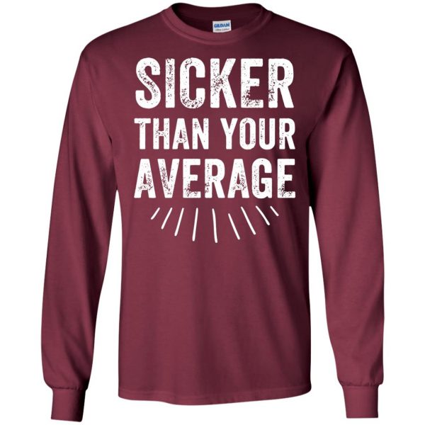 sicker than your average long sleeve - maroon