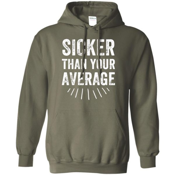 sicker than your average hoodie - military green