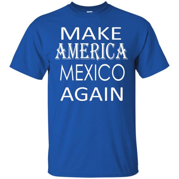 make america mexico again t shirt - royal blue