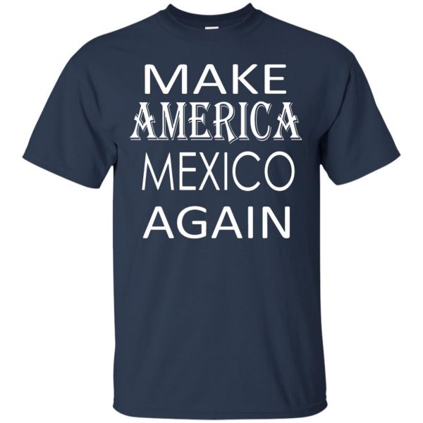 make america mexico again t shirt - navy blue