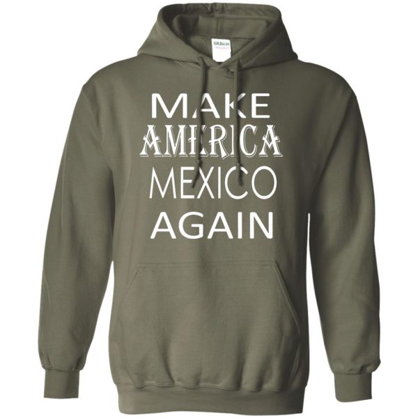 make america mexico again hoodie - military green