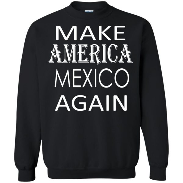 make america mexico again sweatshirt - black