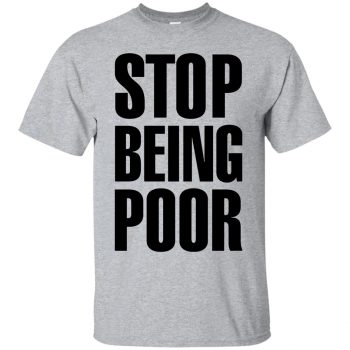 stop being poor shirt - sport grey