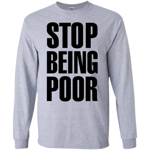 stop being poor long sleeve - sport grey