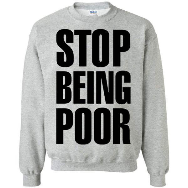stop being poor sweatshirt - sport grey
