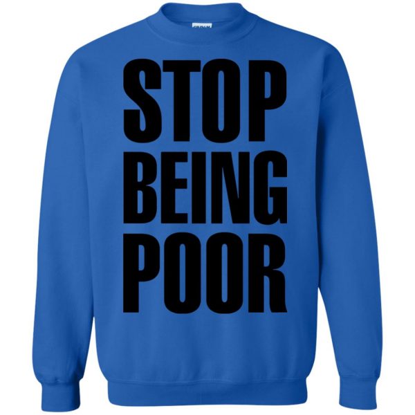 stop being poor sweatshirt - royal blue