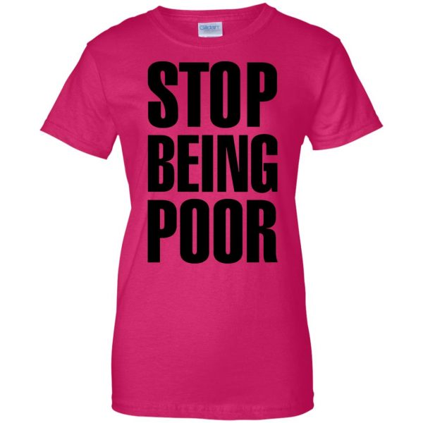 stop being poor womens t shirt - lady t shirt - pink heliconia