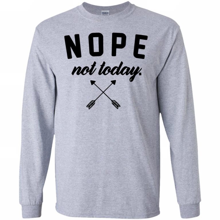Nope Not Today Shirt - 10% Off - FavorMerch
