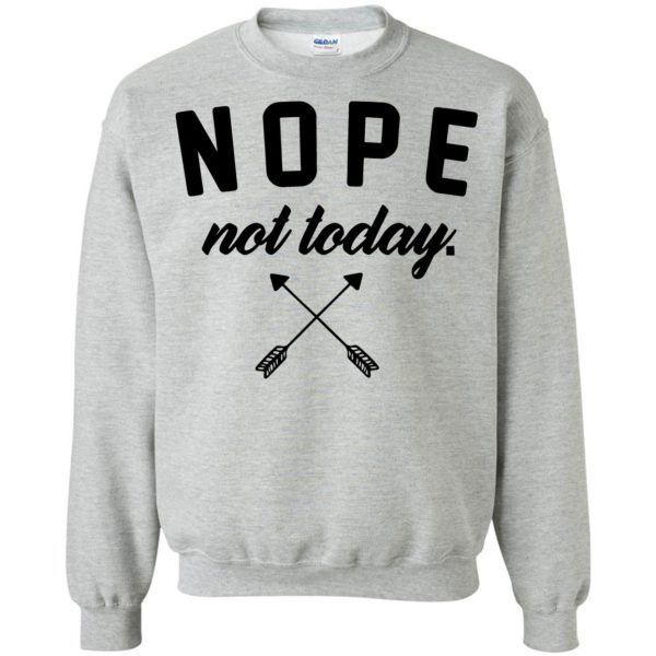 nope not today sweatshirt - sport grey