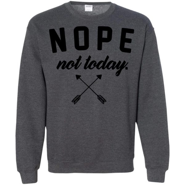 nope not today sweatshirt - dark heather
