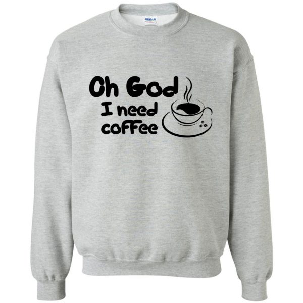 i need coffee sweatshirt - sport grey